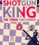 Cover of Shotgun King: The Final Checkmate